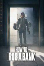 Nonton Film How to Rob a Bank (2024) Bioskop21